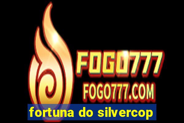 fortuna do silvercop